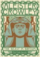 Aleister Crowley: The Beast in Britain di Gary Lachman edito da HERB LESTER ASSOC