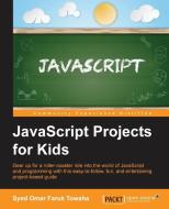 JavaScript Projects for Kids di Syed Omar Faruk Towaha edito da Packt Publishing