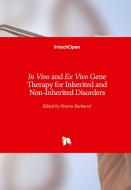In Vivo and Ex Vivo Gene Therapy for Inherited and Non-Inherited Disorders edito da IntechOpen