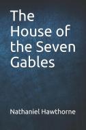The House of the Seven Gables di Nathaniel Hawthorne edito da INDEPENDENTLY PUBLISHED