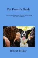 Pet Parent's Guide di Robert Miller edito da Robert D Miller