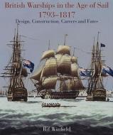 British Warships in the Age of Sail 1793-1817: Design, Construction, Careers and Fates di Rif Winfield edito da Pen & Sword Books Ltd