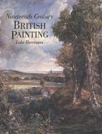 Nineteenth Century British Painting di Luke Herrmann edito da Giles de la Mare Publishers