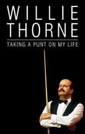 Taking A Punt On My Life di Willie Thorne edito da Vision Sports Publishing Ltd