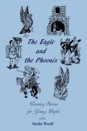 The Eagle And The Phoenix di Sheila Woolf edito da Takahe Publishing Ltd