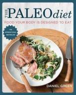 The Paleo Diet: Food Your Body Is Designed to Eat di Daniel Green edito da Kyle Cathie Limited