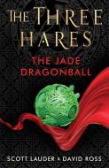 The Three Hares: The Jade Dragonball di Scott Lauder, David Ross edito da Neem Tree Press Limited