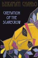 Cremation of the Scarecrow di Dzikamayi Chando edito da WORDWELL BOOKS