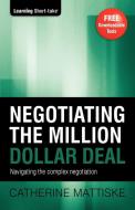 Negotiating the Million Dollar Deal di Catherine Mattiske edito da TPC - The Performance Company Pty Limited