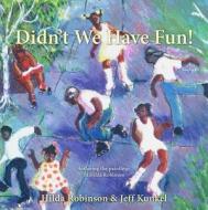 Didn't We Have Fun! di Hilda Robinson, Jeff Kunkel edito da CRICKHOLLOW BOOKS
