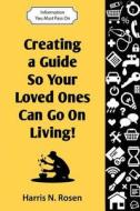 Creating a Guide So Your Loved One Can Go on Living!: Information You Must Pass on di Harris N. Rosen edito da eBook Bakery