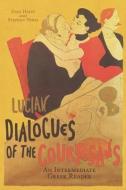 Lucian's Dialogues of the Courtesans: An Intermediate Greek Reader: Greek Text with Running Vocabulary and Commentary di Lucian, Stephen A. Nimis, Edgar Evan Hayes edito da FAENUM PUB LTD