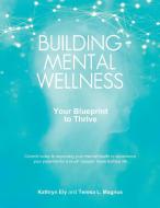 Building Mental Wellness di Kathryn Ely, Teresa L. Magnus edito da BDI Publishers