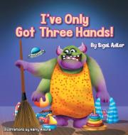 I've Only Got Three Hands! di Sigal Adler edito da Sigal Adler