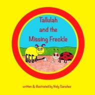 Tallulah and the Missing Freckle di Nely Sanchez edito da BCLS Creative Publishing Group