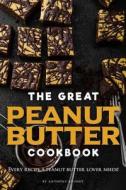 The Great Peanut Butter Cookbook: Every Recipe a Peanut Butter Lover Needs! di Anthony Boundy edito da Createspace Independent Publishing Platform