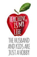 Teaching Is My Life the Husband and Kids Are Just a Hobby: Funny Notebooks and Journals to Write in for Women, 6 X 9, 108 Pages di Dartan Creations edito da Createspace Independent Publishing Platform