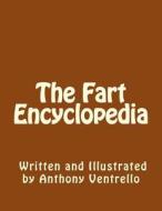 The Fart Encyclopedia di Anthony E. Ventrello edito da Createspace Independent Publishing Platform