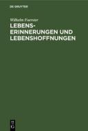 Lebenserinnerungen Und Lebenshoffnungen: (1832 Bis 1910) di Wilhelm Foerster edito da Walter de Gruyter