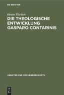 Die Theologische Entwicklung Gasparo Contarinis di Hanns R. Ckert edito da Walter de Gruyter