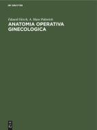 Anatomia operativa ginecologica di Eduard Gitsch, A. Hans Palmrich edito da De Gruyter