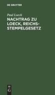 Nachtrag zu Loeck, Reichsstempelgesetz di Paul Loeck edito da De Gruyter