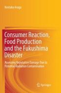 Consumer Reaction, Food Production And The Fukushima Disaster di Kentaka Aruga edito da Springer International Publishing Ag