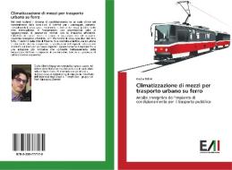 Climatizzazione di mezzi per trasporto urbano su ferro di Giulio Biferi edito da Edizioni Accademiche Italiane
