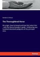 The Thoroughbred Horse di Sanders D. Bruce edito da hansebooks