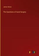 The Questions of Aural Surgery di James Hinton edito da Outlook Verlag