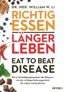 Richtig essen, länger leben - Eat to Beat Disease di William W. Li edito da Heyne Verlag