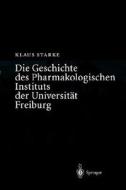 Die Geschichte des Pharmakologischen Instituts der Universität Freiburg di Klaus Starke edito da Springer Berlin Heidelberg