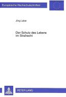 Der Schutz des Lebens im Strafrecht di Jörg Laber edito da Lang, Peter GmbH