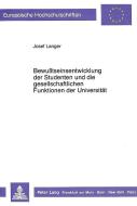 Bewusstseinsentwicklung der Studenten und die gesellschaftlichen Funktionen der Universität di Josef Langer edito da Lang, Peter GmbH