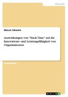 Auswirkungen von "Slack Time" auf die Innovations- und Leistungsfähigkeit von Organisationen di Manuel Schwalm edito da GRIN Publishing
