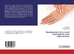 Development of a novel hydrogel for skin regeneration di Sónia Miguel, Maximiano Ribeiro, Ilídio Correia edito da LAP LAMBERT Academic Publishing