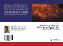 Modeling of Hydrogen Aided Diesel-Producer Gas Dual Fuel CI Engine di Debasree Ghosh edito da LAP Lambert Academic Publishing
