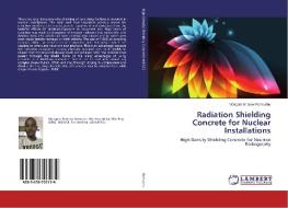 Radiation Shielding Concrete for Nuclear Installations di Mokgobi Andrew Ramushu edito da LAP Lambert Academic Publishing