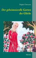 Der geheimnisvolle Garten des Glücks di Brigitte Gutmann edito da Books on Demand