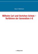Wilhelm Carl und Dortchen Grimm - Vorfahren der Generation I-X di Klaus H. Wachtmann edito da Books on Demand