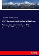 Die Tuberkulose der Knochen und Gelenke di Fedor Krause, Richard Von Volkmann edito da hansebooks