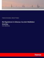 Die Regulatoren in Arkansas: Aus dem Waldleben Amerikas di Friedrich Gerstäcker, Dietrich Theden edito da hansebooks