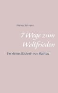 7 Wege zum Weltfrieden di Mathias Bellmann edito da Books on Demand