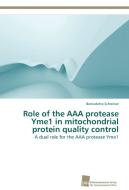 Role of the AAA protease Yme1 in mitochondrial protein quality control di Bernadette Schreiner edito da Südwestdeutscher Verlag für Hochschulschriften AG  Co. KG