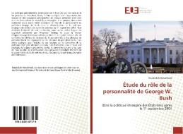Étude du rôle de la personnalité de George W. Bush di Rouhollah Movahhedi edito da Editions universitaires europeennes EUE