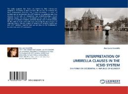 INTERPRETATION OF UMBRELLA CLAUSES IN THE ICSID SYSTEM di Ana Lucia Jaramillo edito da LAP Lambert Acad. Publ.