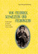 Von Freunden, Schweizern und Freiburgern di Ingrid Metzger-Buddenberg edito da Books on Demand