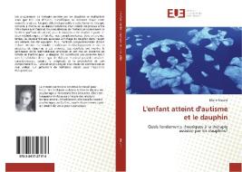L'enfant atteint d'autisme et le dauphin di Marie Maurer edito da Editions universitaires europeennes EUE