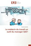 Le médecin du travail un outil du manager QSE? di Franck Leclancher edito da Editions universitaires europeennes EUE