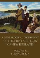 A Genealogical Dictionary of the First Settlers of New England, Volume 3: Surnames K-R di James Savage edito da Jazzybee Verlag